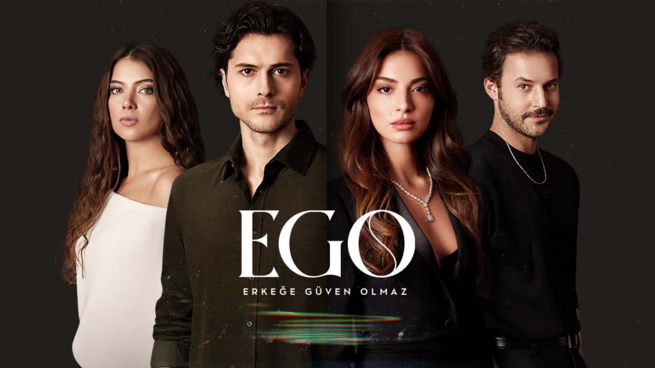 Banner Phim EGO : Không Thể Tin Tưởng Đàn Ông (Ego : Erkege Guven Olmaz)