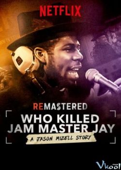 Xem Phim Ai Đã Giết Jam Master Jay? (Remastered: Who Killed Jam Master Jay?)