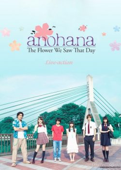 Xem Phim AnoHana Live-action: Đóa Hoa Ngày Ấy Ta Cùng Ngắm (Anohana Live-action: The Flower We Saw That Day)