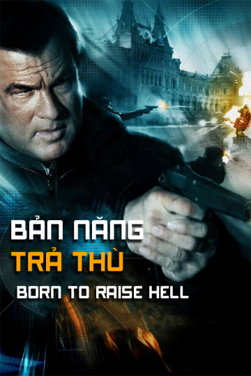 Poster Phim Bản Năng Trả Thù (Born To Raise Hell)