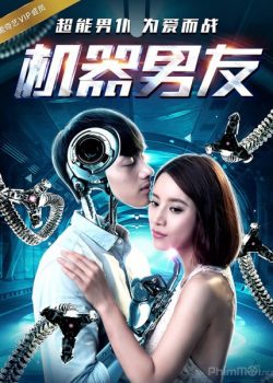 Poster Phim Bạn Trai Tôi Là Robot (The Machine Boyfriend)