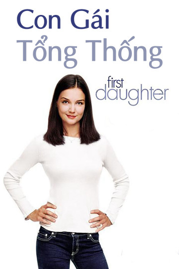 Poster Phim Con Gái Tổng Thống (First Daughter)