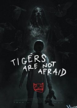 Xem Phim Cọp Không Biết Sợ (Tigers Are Not Afraid)