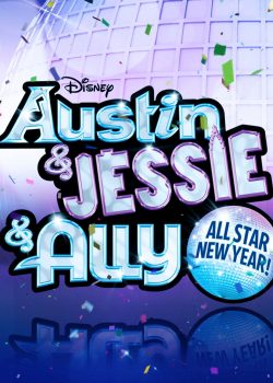 Poster Phim Đón Năm Mới Cùng Sao Austin & Jessie & Ally (Austin & Jessie & Ally All Star New Year)