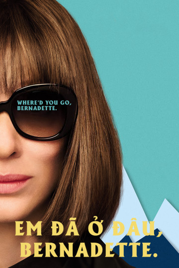 Poster Phim Em Đã Ở Đâu, Bernadette (Where'd You Go, Bernadette)