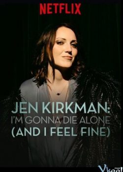 Poster Phim Jen Kirkman: Tôi Sẽ Chết Trong Cô Đơn Nhưng Chẳng Sao Cả (Jen Kirkman: I'm Gonna Die Alone and I Feel Fine)