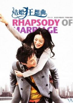 Poster Phim Kết Hôn Cuồng Tưởng Khúc (Rhapsody Of Marriage)