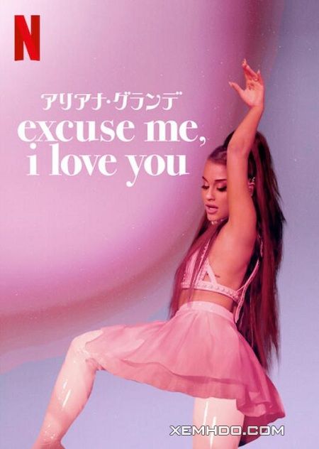 Poster Phim Ariana Grande: Xin Lỗi, Tôi Yêu Bạn (Ariana Grande: Excuse Me, I Love You)