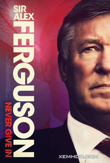 Poster Phim Ngài Alex Ferguson: Không Bao Giờ Bỏ Cuộc (Sir Alex Ferguson: Never Give In)