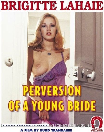 Xem Phim Những Trò Hư Hỏng Của Một Cô Dâu Trẻ (Perversions Of A Young Bride)