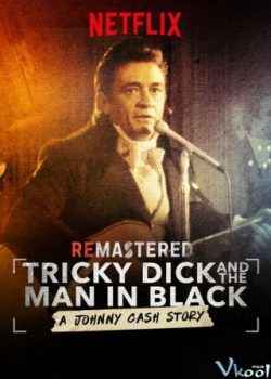 Xem Phim Rock Đã Ảnh Hưởng Như Thế Nào? (Remastered: Tricky Dick And The Man In Black)