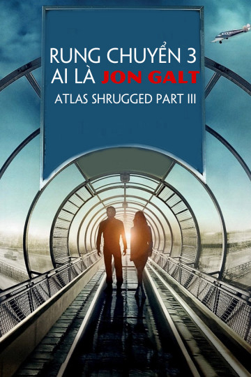 Xem Phim Rung Chuyển 3: Ai Là Jon Galt (Atlas Shrugged Part III)