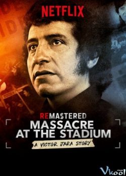 Xem Phim Thảm Sát Tại Sân Vận Động (Remastered: Massacre At The Stadium)
