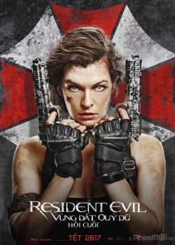 Poster Phim Vùng Đất Quỷ Dữ 6: Hồi Cuối (Resident Evil: The Final Chapter)